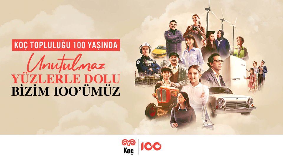 Koç Topluluğu 100 Yaşında! Unutulmaz Yüzlerle Dolu Bizim 100’ümüz
